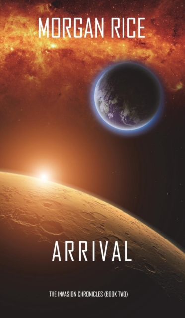 Arrival (the Invasion Chronicles-Book Two) : A Science Fiction Thriller, Hardback Book