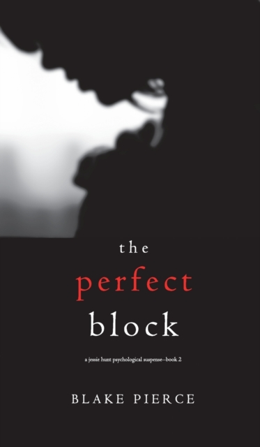 The Perfect Block (A Jessie Hunt Psychological Suspense Thriller-Book Two), Hardback Book