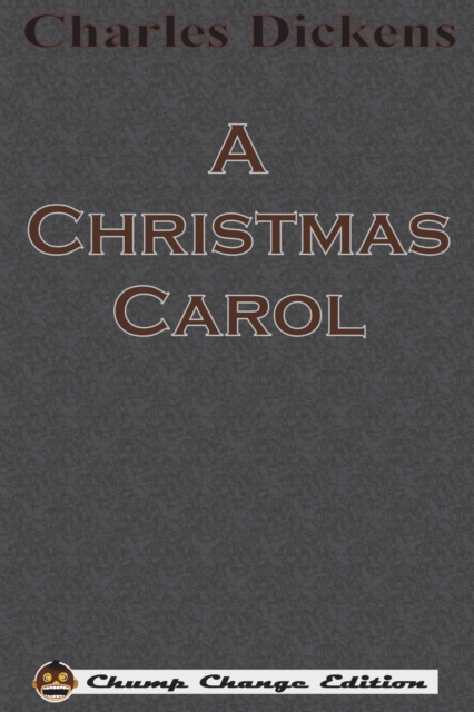 A Christmas Carol (Chump Change Edition) : Illustrated by John Leech, Paperback / softback Book