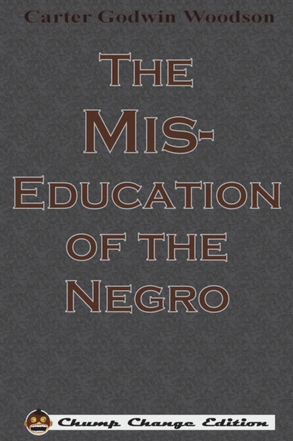 The Mis-Education of the Negro (Chump Change Edition), Paperback / softback Book