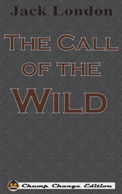 The Call of the Wild (Chump Change Edition), Hardback Book