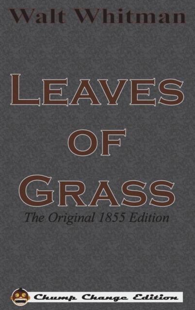 Leaves of Grass : The Original 1855 Edition (Chump Change Edition), Hardback Book