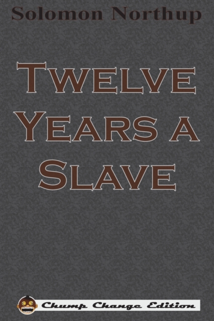 Twelve Years a Slave (Chump Change Edition), Paperback / softback Book