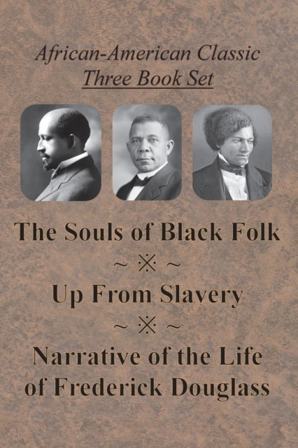 African-American Classic Three Book Set - The Souls of Black Folk, Up From Slavery, and Narrative of the Life of Frederick Douglass, Paperback / softback Book