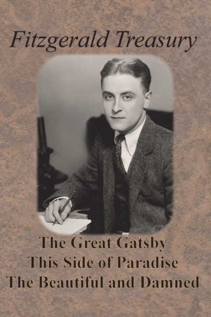 Fitzgerald Treasury - The Great Gatsby, This Side of Paradise, The Beautiful and Damned, Paperback / softback Book