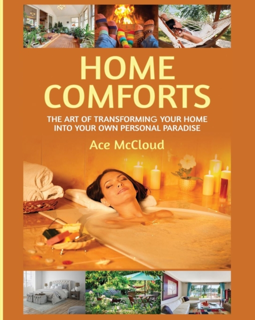 Home Comforts : The Art of Transforming Your Home Into Your Own Personal Paradise, Paperback / softback Book