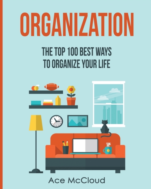 Organization : The Top 100 Best Ways to Organize Your Life, Paperback / softback Book