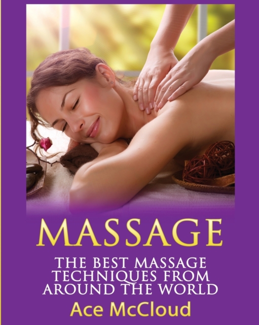 Massage : The Best Massage Techniques from Around the World, Paperback / softback Book