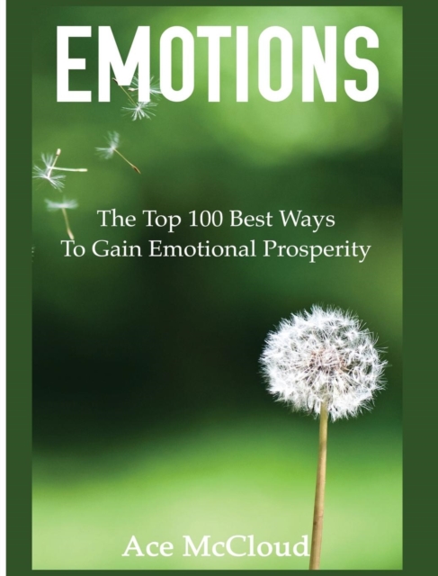 Emotions : The Top 100 Best Ways to Gain Emotional Prosperity, Hardback Book