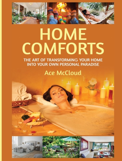 Home Comforts : The Art of Transforming Your Home Into Your Own Personal Paradise, Hardback Book