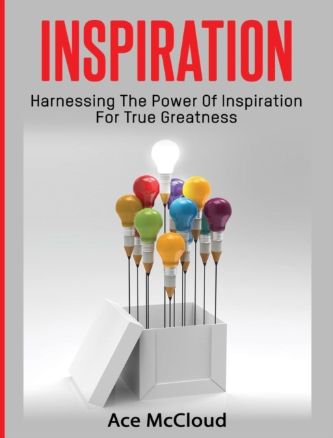 Inspiration : Harnessing the Power of Inspiration for True Greatness, Hardback Book