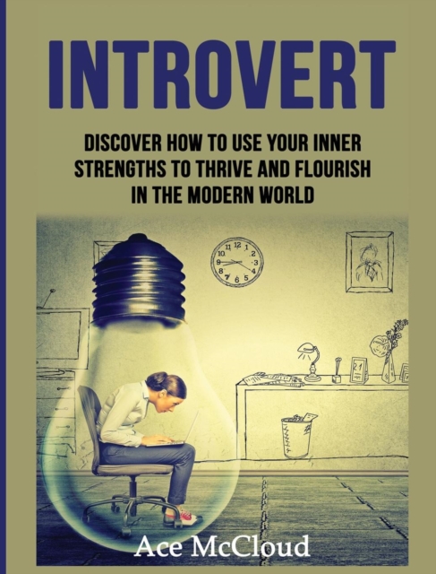 Introvert : Discover How to Use Your Inner Strengths to Thrive and Flourish in the Modern World, Hardback Book
