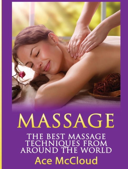 Massage : The Best Massage Techniques from Around the World, Hardback Book