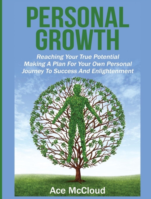Personal Growth : Reaching Your True Potential: Making a Plan for Your Own Personal Journey to Success and Enlightenment, Hardback Book