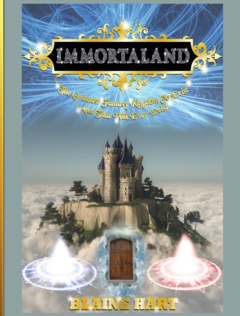 Immortaland : The Greatest Fantasy Kingdom to Exist and That Will Ever Exist, Hardback Book