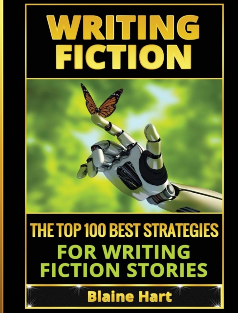 Writing Fiction : The Top 100 Best Strategies for Writing Fiction Stories, Hardback Book