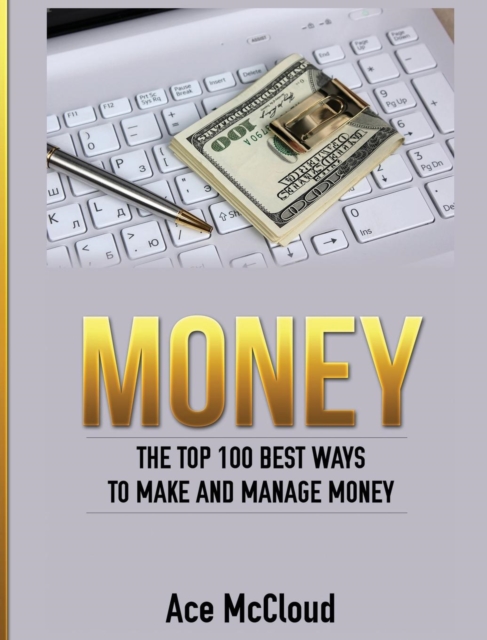 Money : The Top 100 Best Ways to Make and Manage Money, Hardback Book