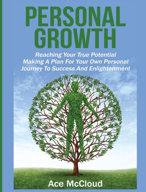Personal Growth : Reaching Your True Potential: Making a Plan for Your Own Personal Journey to Success and Enlightenment, Hardback Book