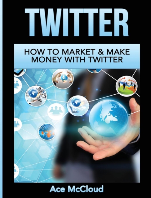 Twitter : How to Market & Make Money with Twitter, Hardback Book