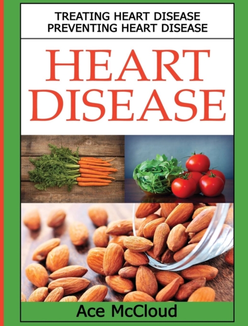 Heart Disease : Treating Heart Disease: Preventing Heart Disease, Hardback Book