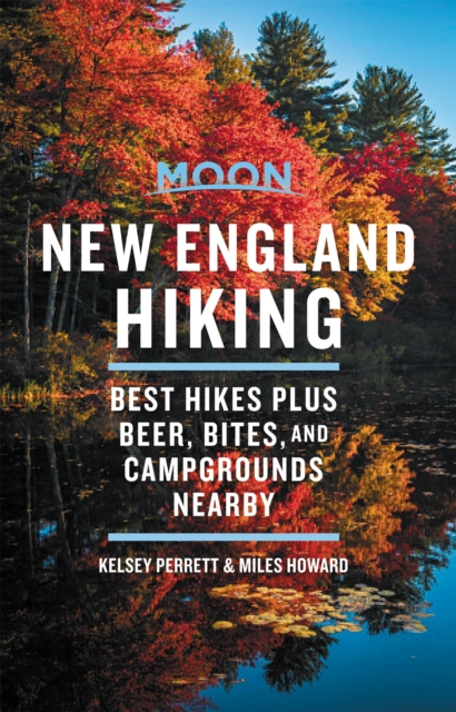Moon New England Hiking (First Edition) : Best Hikes plus Beer, Bites, and Campgrounds Nearby, Paperback / softback Book
