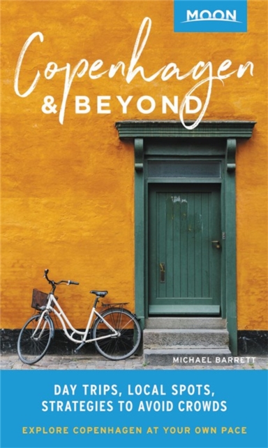 Moon Copenhagen & Beyond (First Edition) : Day Trips, Local Spots, Strategies to Avoid Crowds, Paperback / softback Book