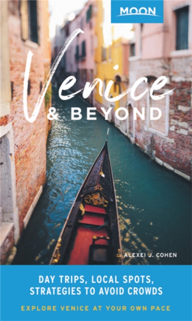 Moon Venice & Beyond (First Edition) : Day Trips, Local Spots, Strategies to Avoid Crowds, Paperback / softback Book