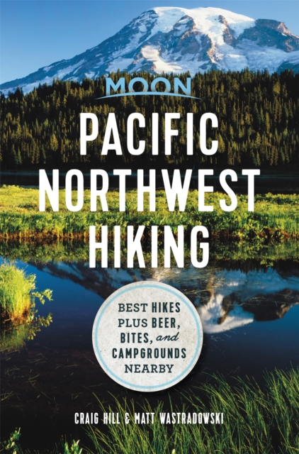 Moon Pacific Northwest Hiking (First Edition) : Best Hikes plus Beer, Bites, and Campgrounds Nearby, Paperback / softback Book