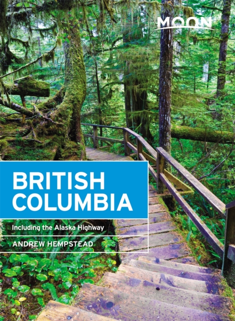 Moon British Columbia (Eleventh Edition) : Including the Alaska Highway, Paperback / softback Book