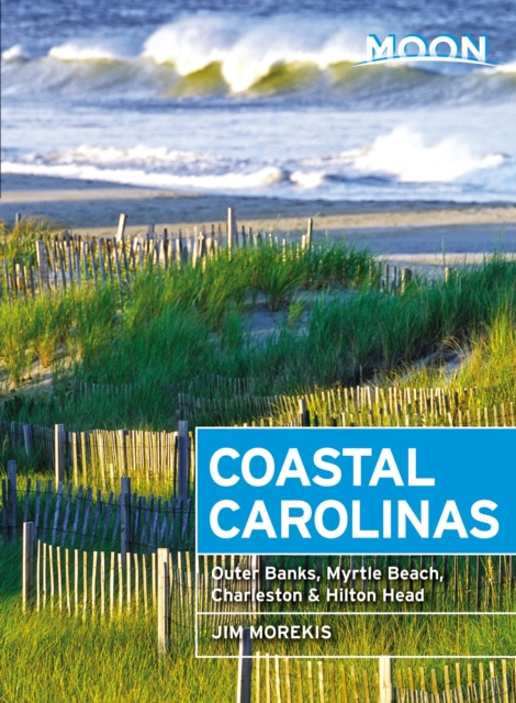 Moon Coastal Carolinas (Fourth Edition) : Outer Banks, Myrtle Beach, Charleston & Hilton Head, Paperback / softback Book