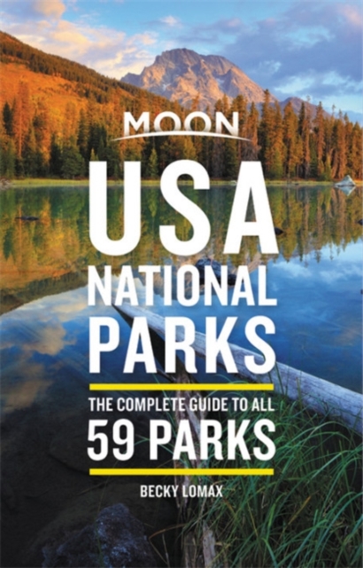 Moon USA National Parks (First Edition) : The Complete Guide to All 59 Parks, Paperback / softback Book