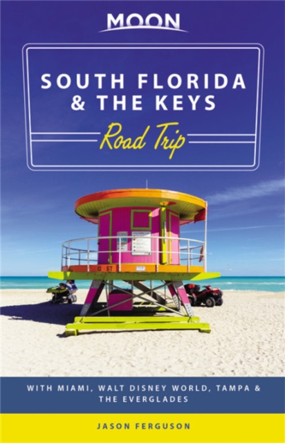 Moon South Florida & the Keys Road Trip (First Edition) : With Miami, Walt Disney World, Tampa & the Everglades, Paperback / softback Book