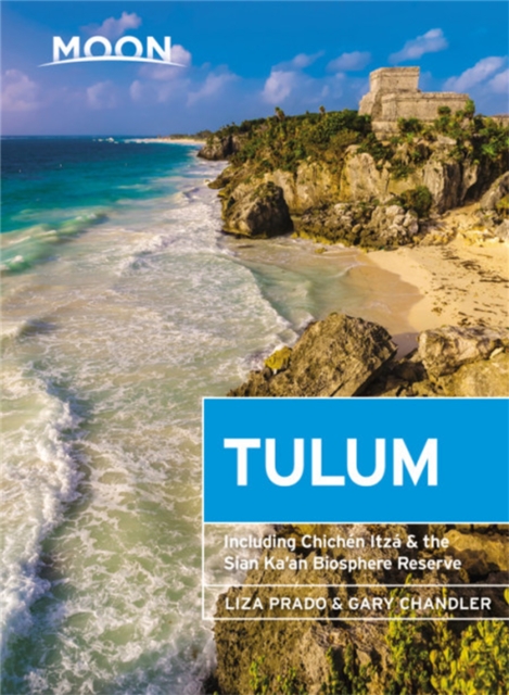 Moon Tulum (Second Edition) : Including Chichen Itza & the Sian Ka'an Biosphere Reserve, Paperback / softback Book