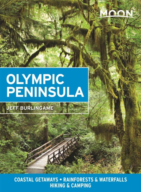 Moon Olympic Peninsula (Fourth Edition) : Coastal Getaways, Rainforests & Waterfalls, Hiking & Camping, Paperback / softback Book