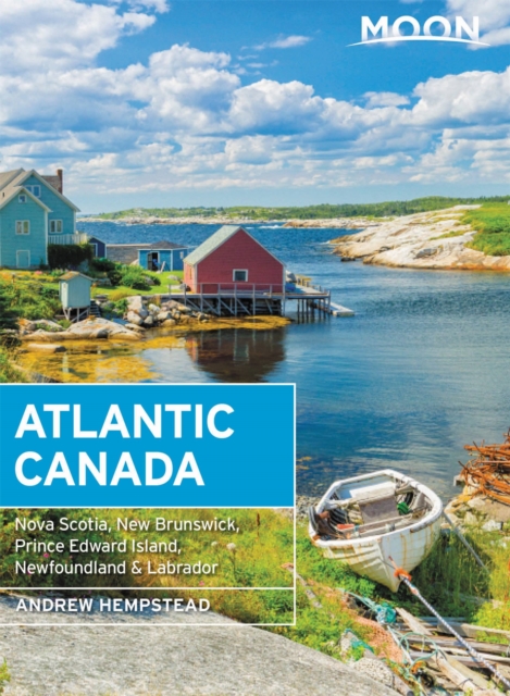 Moon Atlantic Canada (Tenth Edition) : Nova Scotia, New Brunswick, Prince Edward Island, Newfoundland & Labrador, Paperback / softback Book