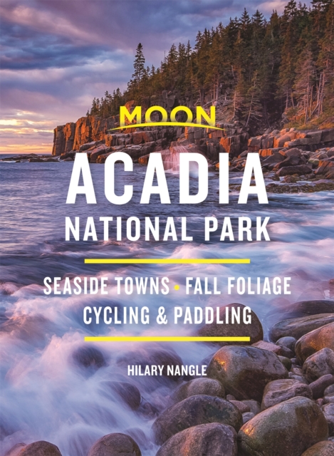 Moon Acadia National Park (Seventh Edition) : Seaside Towns, Fall Foliage, Cycling & Paddling, Paperback / softback Book