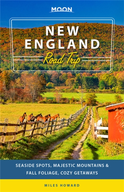 Moon New England Road Trip (Second Edition) : Seaside Spots, Majestic Mountains, Fall Foliage, Cozy Getaways, Paperback / softback Book