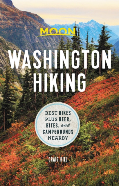 Moon Washington Hiking (First Edition) : Best Hikes plus Beer, Bites, and Campgrounds Nearby, Paperback / softback Book