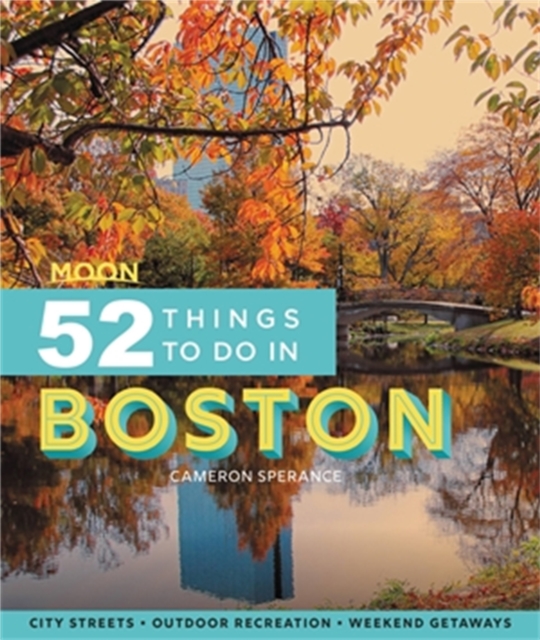 Moon 52 Things to Do in Boston (First Edition) : Local Spots, Outdoor Recreation, Getaways, Paperback / softback Book