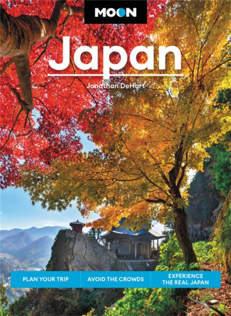 Moon Japan (Second Edition) : Plan Your Trip, Avoid the Crowds, and Experience the Real Japan, Paperback / softback Book