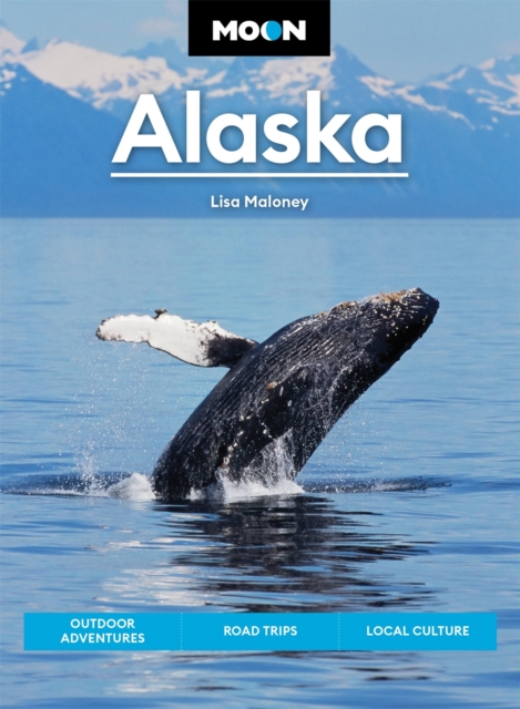 Moon Alaska (Third Edition) : Scenic Drives, National Parks, Best Hikes, Paperback / softback Book