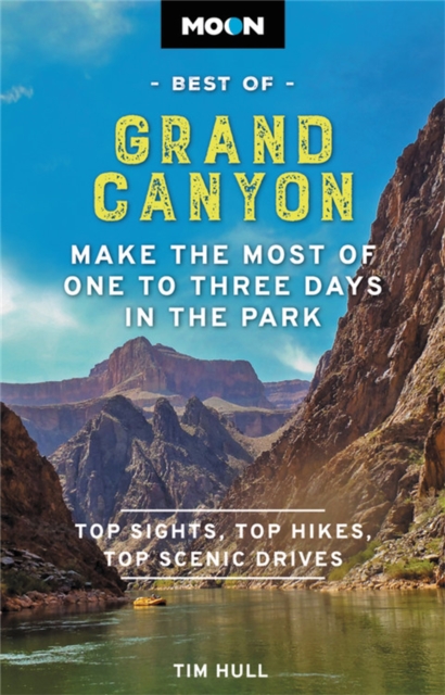 Moon Best of Grand Canyon : Make the Most of One to Three Days in the Park, Paperback / softback Book