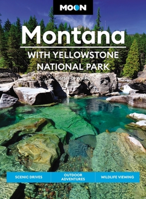 Moon Montana: With Yellowstone National Park (Second Edition) : Scenic Drives, Outdoor Adventures, Wildlife Viewing, Paperback / softback Book