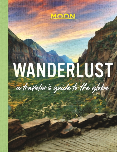 Wanderlust : A Traveler's Guide to the Globe (First Edition), Hardback Book