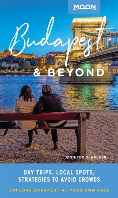 Moon Budapest & Beyond (First Edition) : Day Trips, Local Spots, Strategies to Avoid Crowds, Paperback / softback Book
