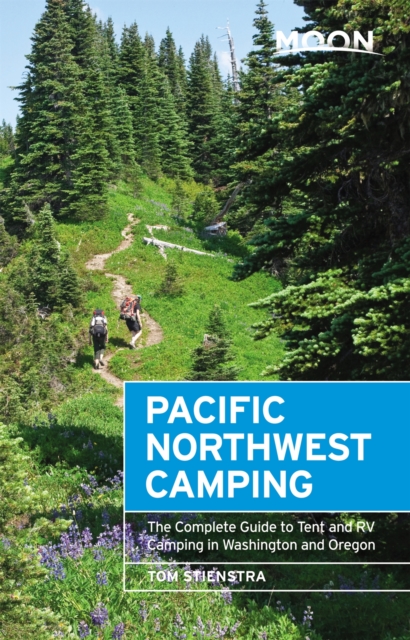 Moon Pacific Northwest Camping (Twelfth Edition) : The Complete Guide to Tent and RV Camping in Washington and Oregon, Paperback / softback Book