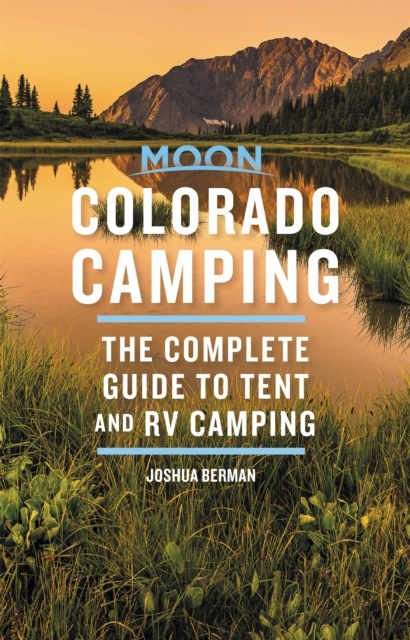 Moon Colorado Camping (Sixth Edition) : The Complete Guide to Tent and RV Camping, Paperback / softback Book