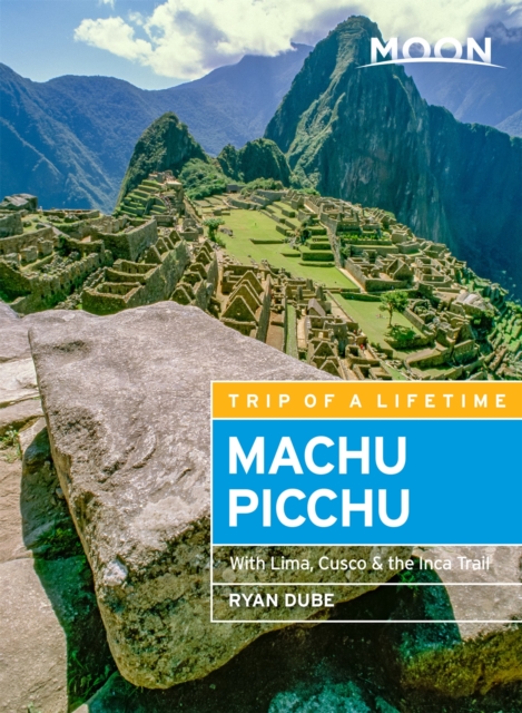Moon Machu Picchu (Fifth Edition) : With Lima, Cusco & the Inca Trail, Paperback / softback Book