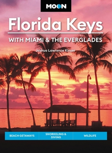 Moon Florida Keys: With Miami & the Everglades : Beach Getaways, Snorkeling & Diving, Wildlife, Paperback / softback Book