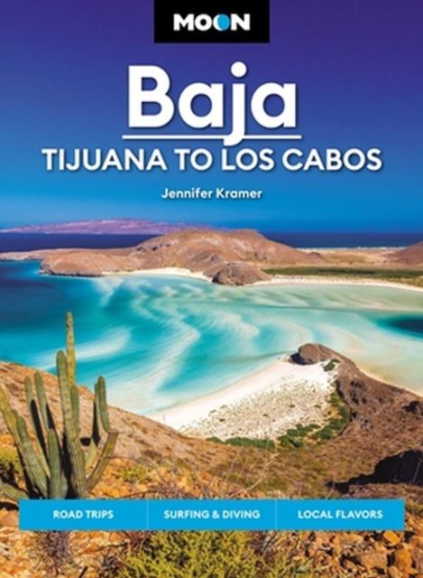 Moon Baja: Tijuana to Los Cabos : Road Trips, Surfing & Diving, Local Flavors, Paperback / softback Book